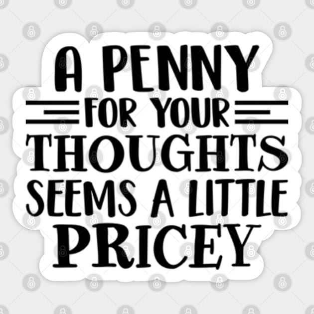 A Penny For Your Thoughts Seems A Little Pricey Sticker by RiseInspired